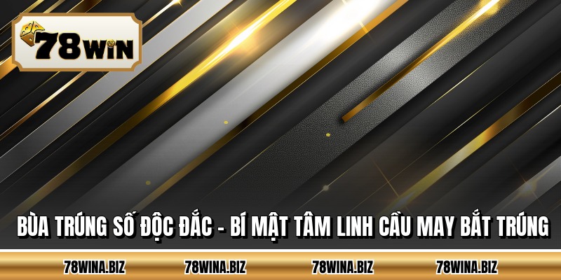 Bùa Trúng Số Độc Đắc - Bí Mật Tâm Linh Cầu May Bắt Trúng