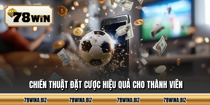Chiến thuật đặt cược hiệu quả cho thành viên
