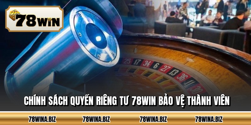 Chính sách quyền riêng tư 78WIN bảo vệ thành viên