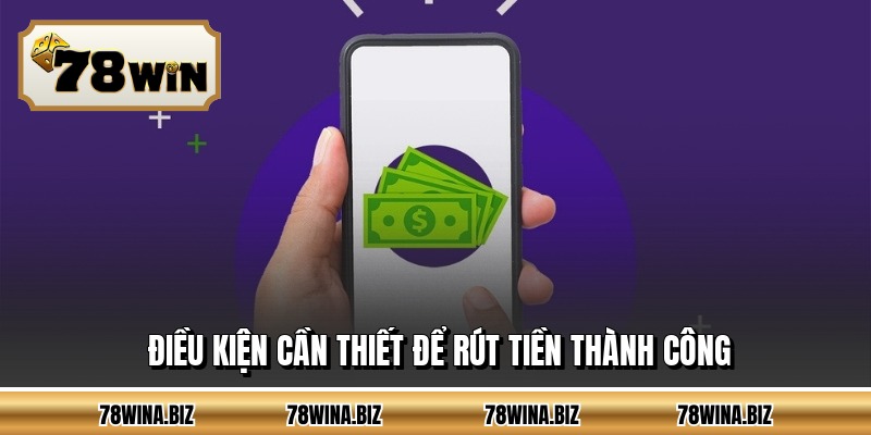 Điều kiện cần thiết để rút tiền thành công