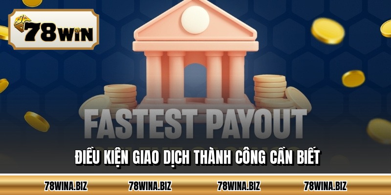 Điều kiện giao dịch thành công cần biết