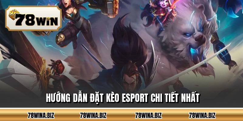 Hướng dẫn đặt kèo esport chi tiết nhất