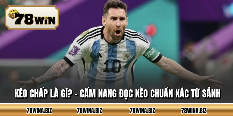 Kèo Chấp Là Gì? - Cẩm Nang Đọc Kèo Chuẩn Xác Từ Sảnh