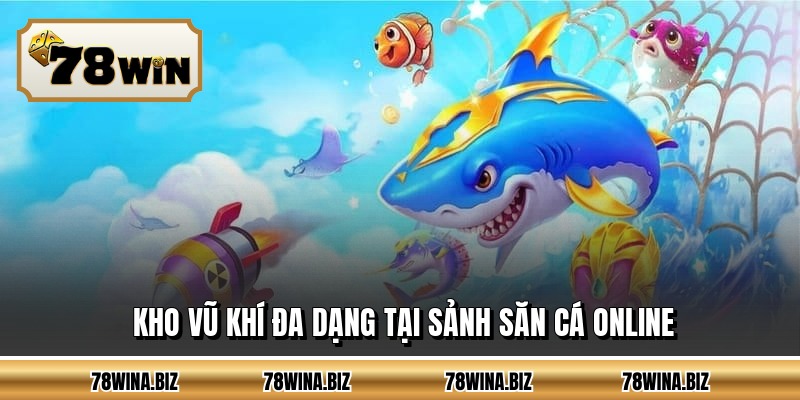 Kho vũ khí đa dạng tại sảnh săn cá online