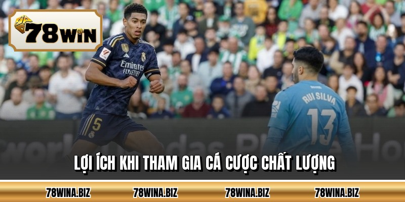 Lợi ích khi tham gia cá cược chất lượng