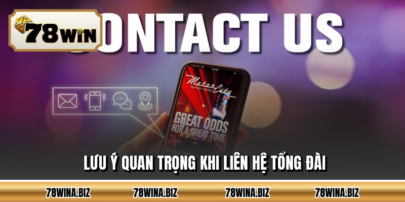 Lưu ý quan trọng khi liên hệ tổng đài