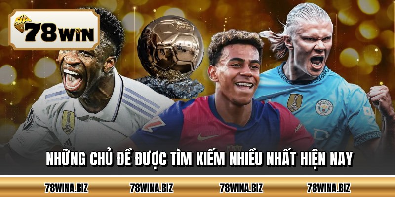 Những chủ đề được tìm kiếm nhiều nhất hiện nay