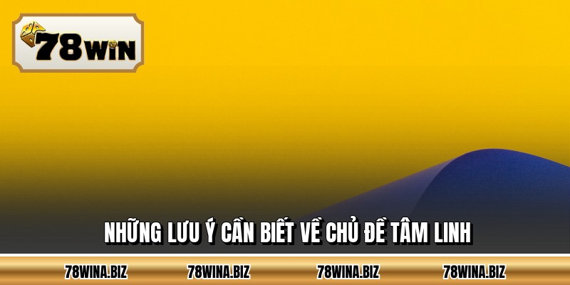 Những lưu ý cần biết về chủ đề tâm linh