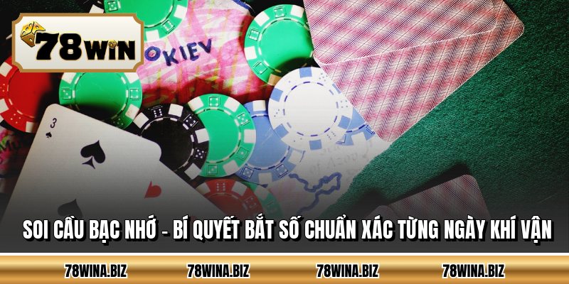 Soi Cầu Bạc Nhớ - Bí Quyết Bắt Số Chuẩn Xác Từng Ngày Khí Vận