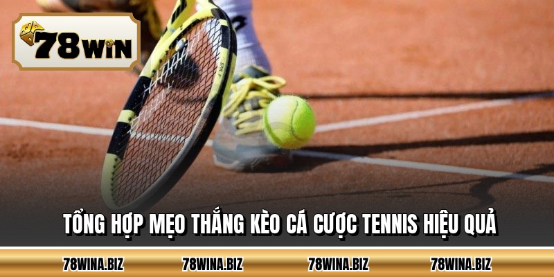 Tổng hợp mẹo thắng kèo cá cược tennis hiệu quả