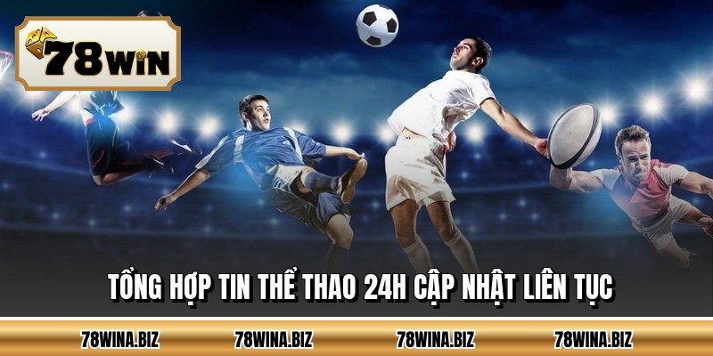 Tổng hợp tin thể thao 24h cập nhật liên tục