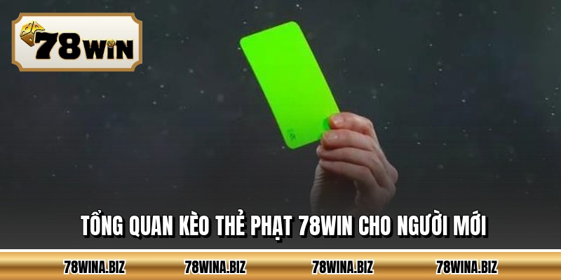 Tổng quan kèo thẻ phạt 78WIN cho người mới