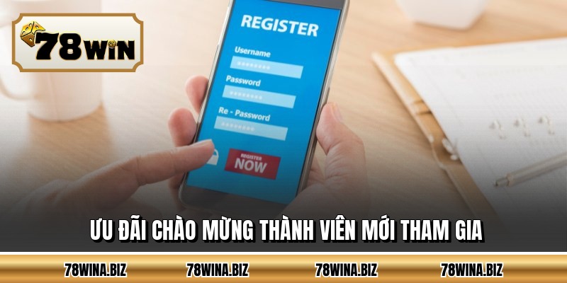 Ưu đãi chào mừng thành viên mới tham gia