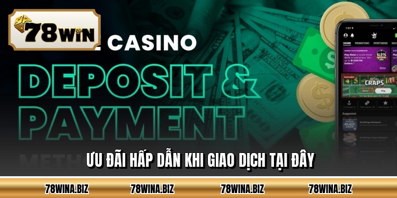 Ưu đãi hấp dẫn khi giao dịch tại đây