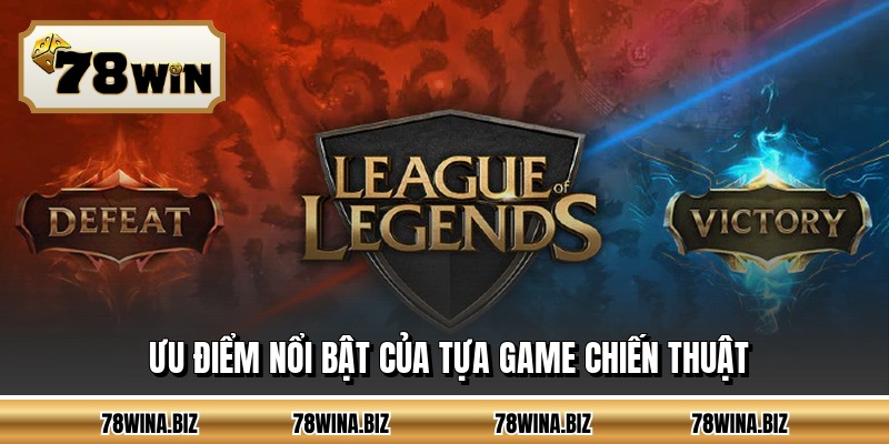 Ưu điểm nổi bật của tựa game chiến thuật