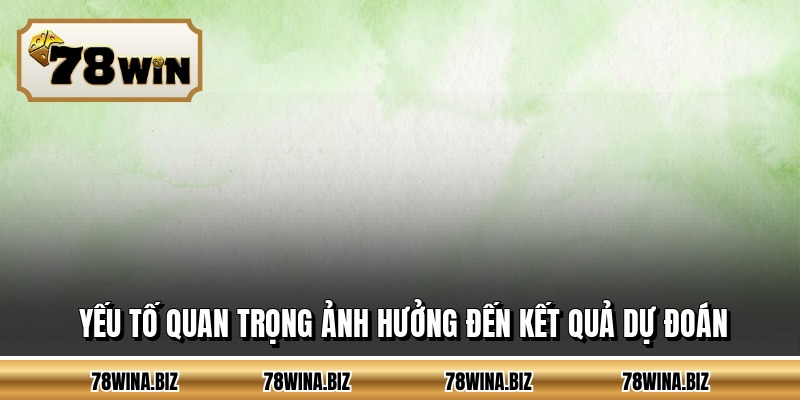 Yếu tố quan trọng ảnh hưởng đến kết quả dự đoán